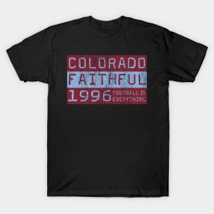 Football Is Everything - Colorado Rapids Faithful T-Shirt